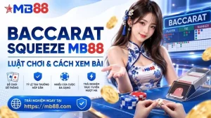 Baccarat Squeeze MB88 – Luật Chơi & Cách Xem Bài