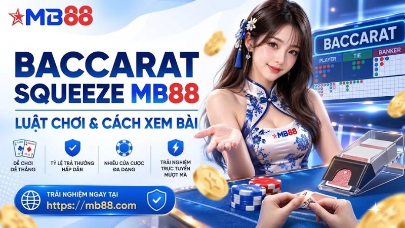 Baccarat Squeeze MB88 – Luật Chơi & Cách Xem Bài