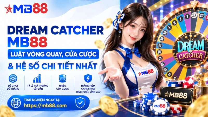Dream Catcher MB88 – Luật Vòng Quay, Cửa Cược & Hệ Số