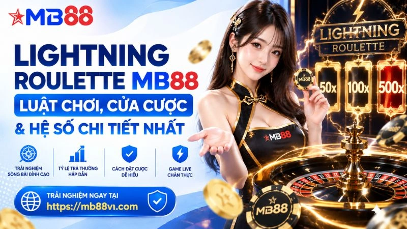 Lightning Roulette MB88 – Luật Chơi, Cửa Cược & Hệ Số