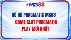 Nổ Hũ Pragmatic MB88 – Game Slot Pragmatic Play Mới Nhất