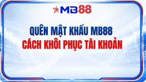 Quên Mật Khẩu MB88 – Cách Khôi Phục Tài Khoản