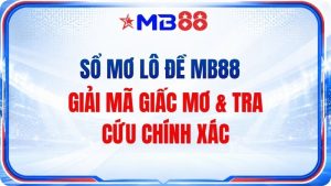 Sổ Mơ Lô Đề MB88 – Giải Mã Giấc Mơ & Tra Cứu