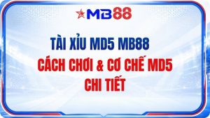 Tài Xỉu MD5 MB88 – Cách Chơi & Cơ Chế MD5 Chi Tiết
